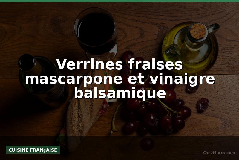 Verrines fraises mascarpone et vinaigre balsamique
