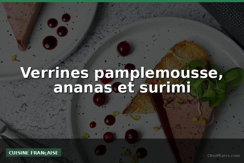 Verrines pamplemousse, ananas et surimi