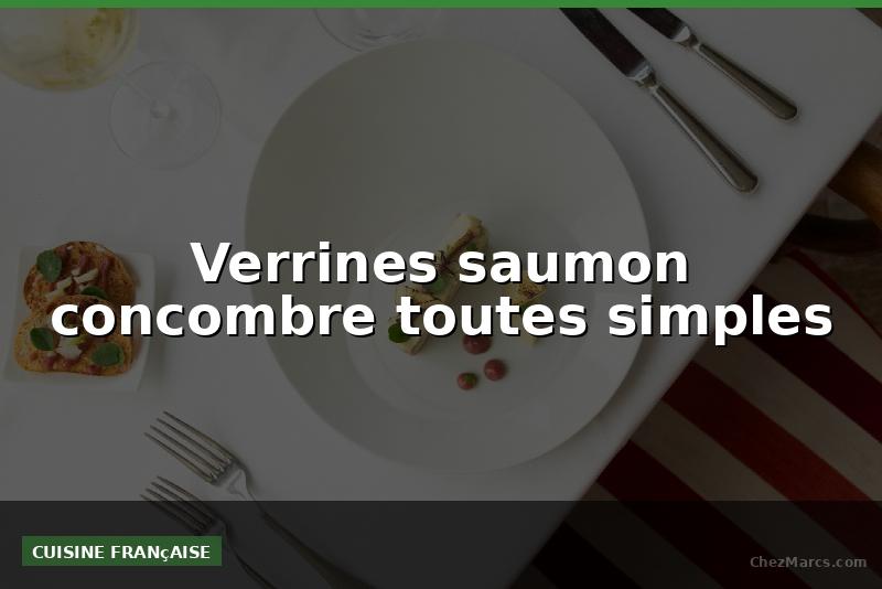Verrines saumon concombre toutes simples