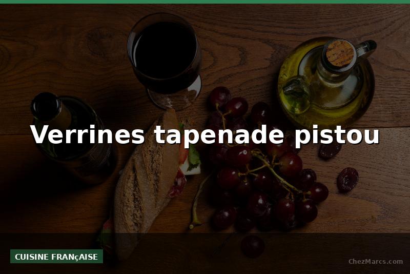 Verrines tapenade pistou