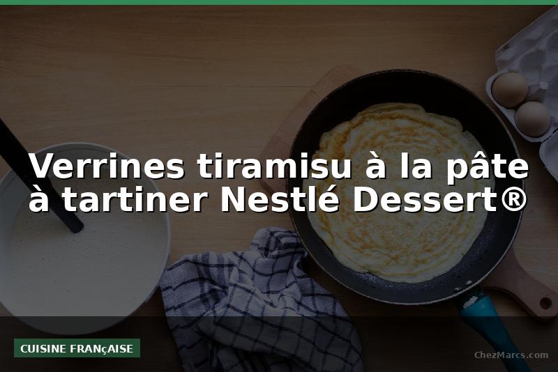 Verrines tiramisu à la pâte à tartiner Nestlé Dessert®