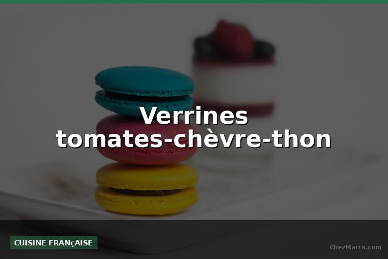 Verrines tomates-chèvre-thon