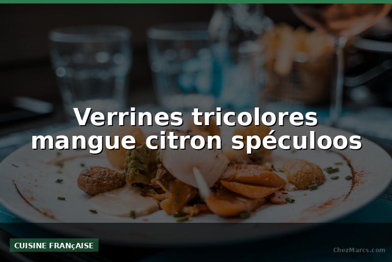 Verrines tricolores mangue citron spéculoos