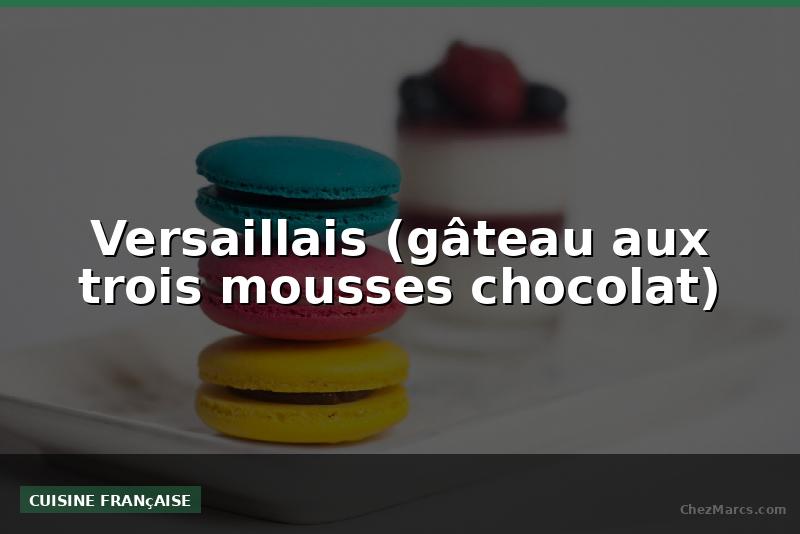Versaillais (gâteau aux trois mousses chocolat)