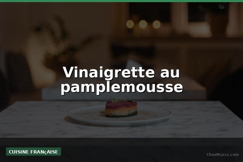 Vinaigrette au pamplemousse
