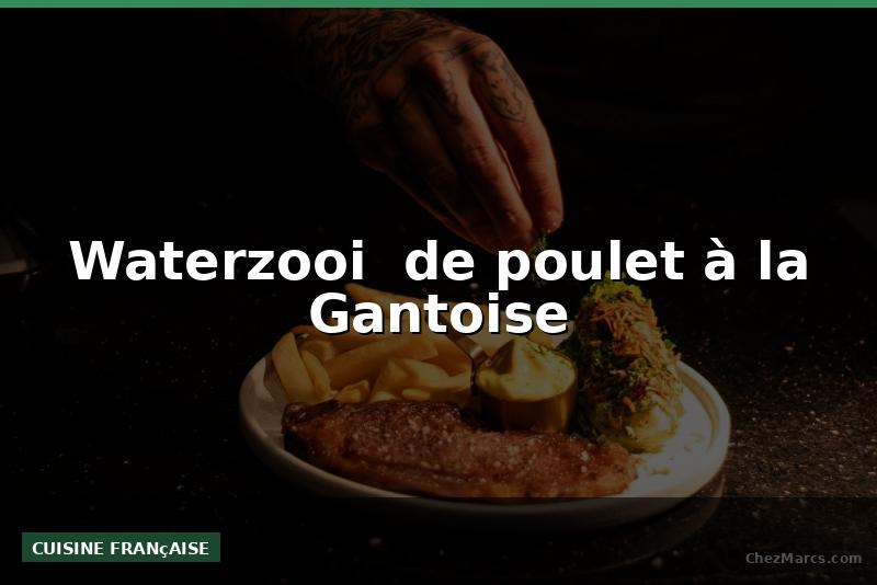 Waterzooi  de poulet à la Gantoise