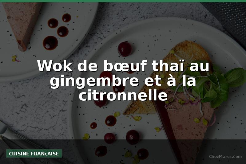Wok de bœuf thaï au gingembre et à la citronnelle