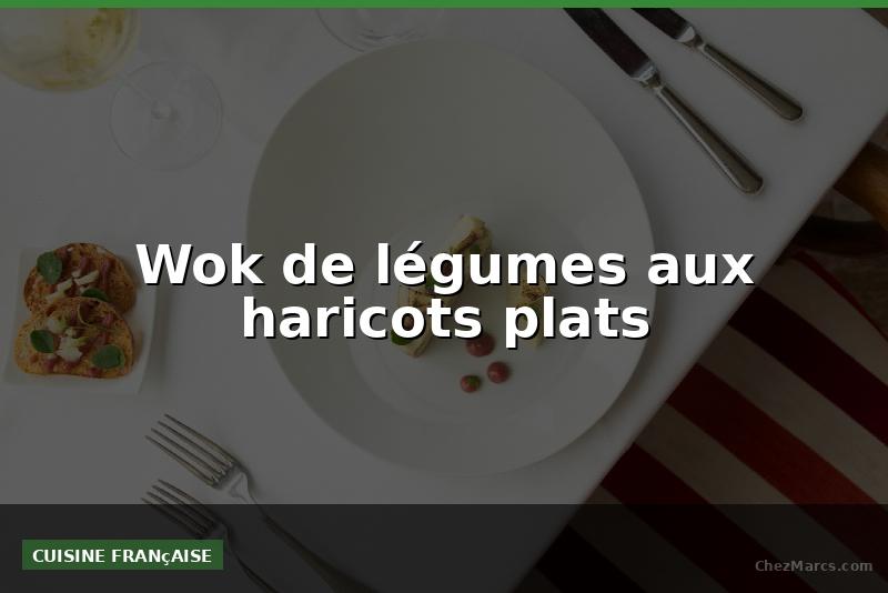 Wok de légumes aux haricots plats