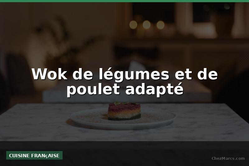 Wok de légumes et de poulet adapté