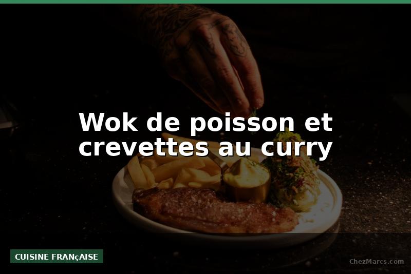 Wok de poisson et crevettes au curry