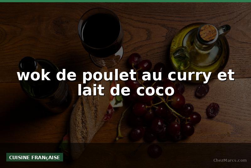 wok de poulet au curry et lait de coco