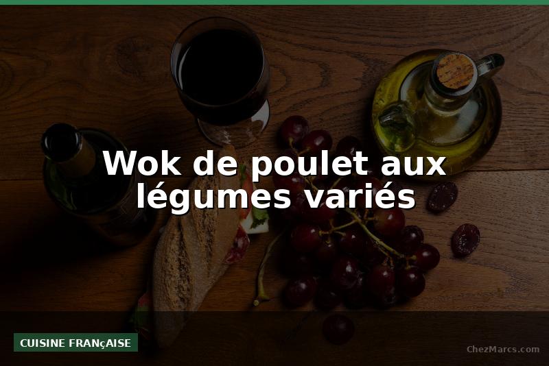 Wok de poulet aux légumes variés
