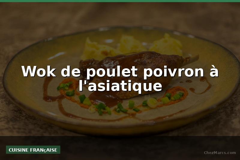 Wok de poulet poivron à l'asiatique