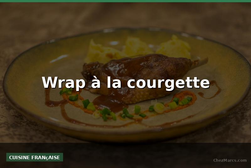 Wrap à la courgette