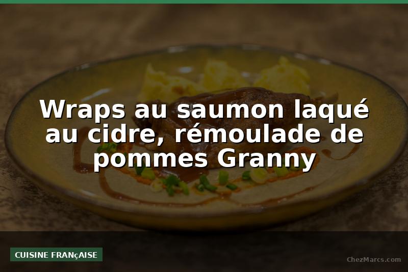 Wraps au saumon laqué au cidre, rémoulade de pommes Granny