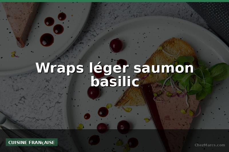 Wraps léger saumon basilic