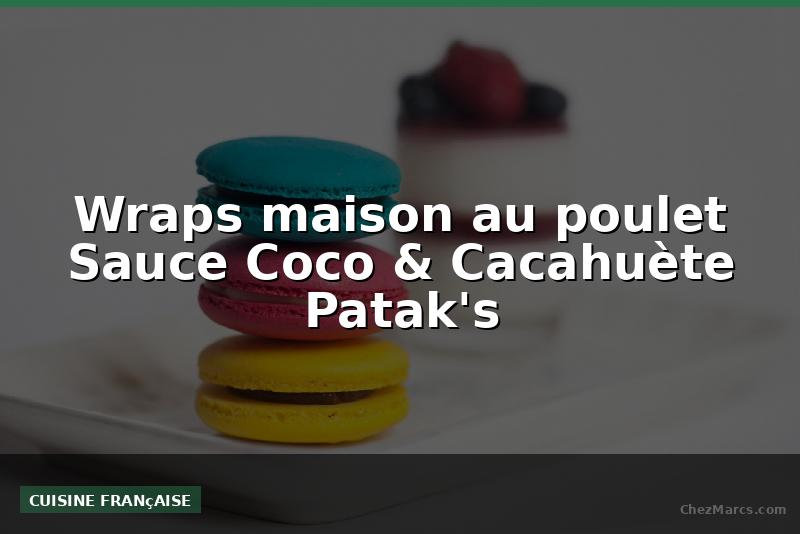 Wraps maison au poulet Sauce Coco & Cacahuète Patak's