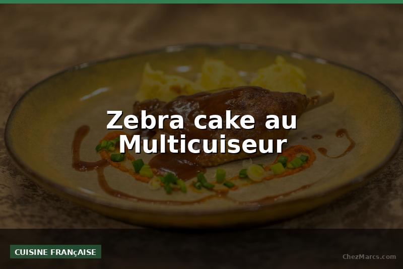 Zebra cake au Multicuiseur
